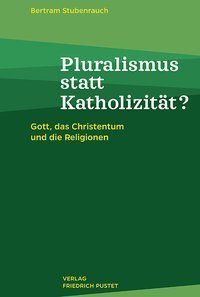 Pluralismus statt Katholizität?