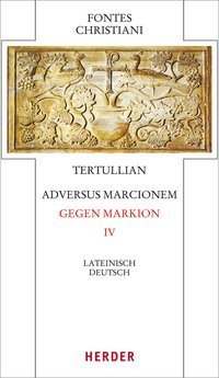 Adversus Marcionem - Gegen Markion IV