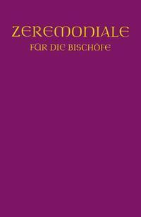 Zeremoniale für die Bischöfe in den katholischen Bistümern des deutschen Sprachgebietes