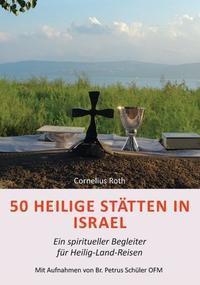50 Heilige Stätten in Israel  Ein spiritueller Begleiter für Heilig-Land-Reisen